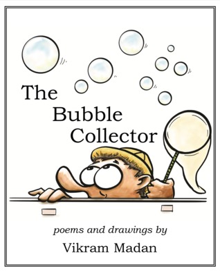 The Bubble Collector: Poems and Drawings by Vikram Madan (Paperback)