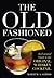 The Old Fashioned: An Essential Guide to the Original Whiskey Cocktail