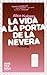La vida a la porta de la nevera by Alice Kuipers