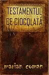 Testamentul de ciocolată by Marian Coman Testamentul de ciocolată by Marian Coman