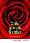 Sztuka uprawiania róż z kolcami by Margaret Dilloway