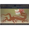 White Ensign, Red Dragon: The History of the Royal Navy in Hong Kong 1841-1997
