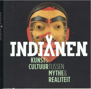 Indianen: Kunst & Cultuur tussen Mythe & Realiteit (Hardcover)