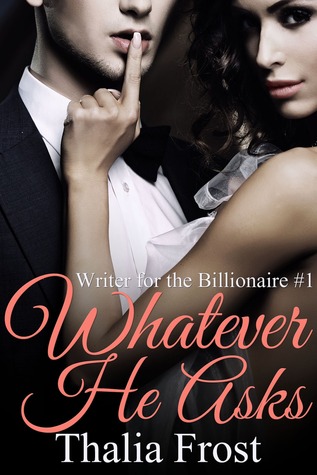 Whatever He Asks (Writer for the Billionaire, #1)