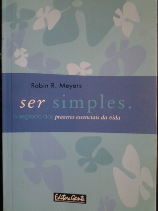 Ser simples: o segredo dos prazeres essencias da vida