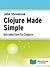 Clojure Made Simple