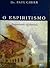 O espiritismo: (faquirismo ocidental): estudo histórico, crítico, experimental