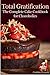 Total Gratification: The Complete Cake Cookbook for Chocoholics