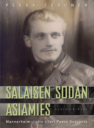 Salaisen sodan asiamies: Mannerheim-ristin ritari Paavo Suoranta (Hardcover)