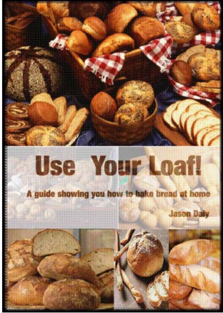 Use Your Loaf!: How to Bake Bread at Home and Get Perfect Results (Kindle Edition)