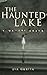 The Haunted Lake - A Watery Grave