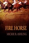 Fire Horse by Mickie B. Ashling