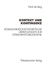 Kontext und Kontingenz: Kommunikationstheoretische Überlegungen zur Literaturhistoriographie. Mit einer Fallstudie zur Goethe-Rezeption des Jungen Deutschland (German Edition) Kontext und Kontingenz: Kommunikationstheoretische Überlegungen zur Literaturhistoriographie. Mit einer Fallstudie zur Goethe-Rezeption des Jungen Deutschland (German Edition)