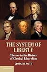 The System of Liberty: Themes in the History of Classical Liberalism The System of Liberty: Themes in the History of Classical Liberalism