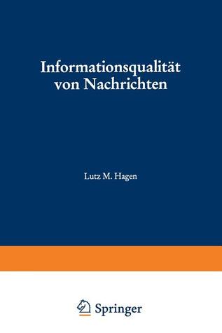 Informationsqualität von Nachrichten: Meßmethoden und ihre Anwendung auf die Dienste von Nachrichtenagenturen (Studien zur Kommunikationswissenschaft, 6) (German Edition)