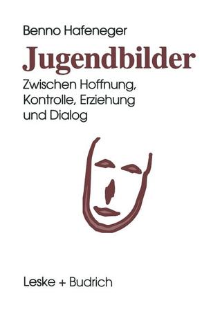 Jugendbilder: Zwischen Hoffnung, Kontrolle, Erziehung und Dialog (German Edition)