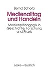 Medienalltag und Handeln: Medienpädagogik im Spiegel von Geschichte, Forschung und Praxis (German Edition)