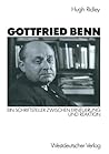 Gottfried Benn: Ein Schriftsteller zwischen Erneuerung und Reaktion (German Edition)