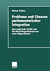 Probleme und Chancen parlamentarischer Integration: Eine empirische Studie zum Ost-West-Integrationsprozess unter Abgeordneten (German Edition)