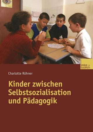 Kinder zwischen Selbstsozialisation und Pädagogik (German Edition)