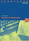 Staaten im Weltmarkt: Zur Handlungsfähigkeit von Staaten trotz wirtschaftlicher Globalisierung (Lehrtexte Politik) (German Edition)