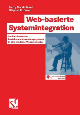 Web-basierte Systemintegration: So überführen Sie bestehende Anwendungssysteme in eine moderne Webarchitektur (IT im Unternehmen) (German Edition)