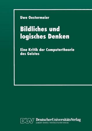 Bildliches und logisches Denken: Eine Kritik der Computertheorie des Geistes (Studien zur Kognitionswissenschaft) (German Edition)