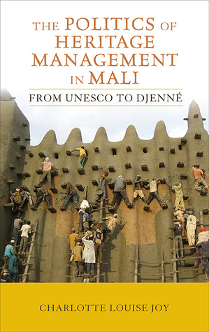 The Politics of Heritage Management in Mali (UCL Institute of Archaeology Critical Cultural Heritage Series) (Volume 7)