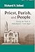 Priest, Parish, and People by Richard N. Juliani
