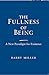 Fullness of Being, The: A N...