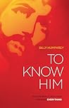 To Know Him: How Intimacy with God Changes Everything
