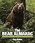 Bear Almanac: A Comprehensive Guide To The Bears Of The World