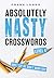 Absolutely Nasty® Crosswords Level 4 (Absolutely Nasty® Series)