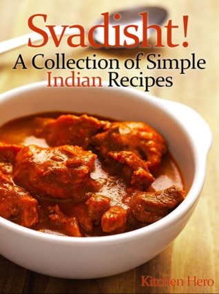 Svadisht! A Collection of Simple Indian Recipes