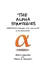 The Alpha Strategies, Understanding Strategy, Risk, and Values in Any Organization