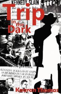 Trip in the Dark: It Began with the Kennedy Assassination