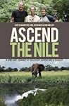 Ascend The Nile - A Kiwi-Brit Journey of Discovery, Adventure & Tragedy