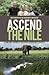Ascend The Nile - A Kiwi-Brit Journey of Discovery, Adventure... by Garth MacIntyre