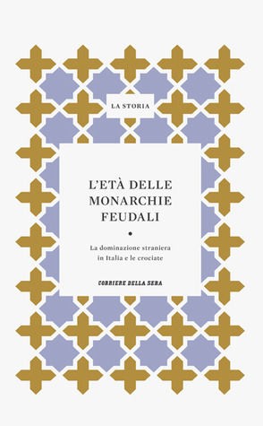 L'età delle monarchie feudali: la dominazione straniera in Italia e le crociate