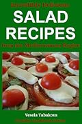 Incredibly Delicious Salad Recipes from the Mediterranean Region (Healthy Cookbook Series