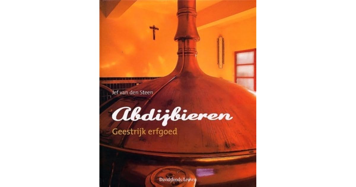 Abdijbieren: geestrijk erfgoed by Jef Van Den Steen
