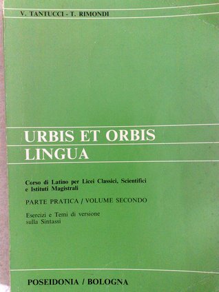 Urbis et orbis lingua: corso di latino per licei classici, scientifici e istituti magistrali : Esercizi e Temi di versione sulla Sintassi - volume secondo (Paperback)