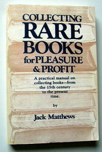 Collecting Rare Books for Pleasure and Profit: A Practical Manual on Collecting Books- From the 15th Century to the Present Time