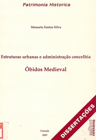 Estruturas Urbanas e Administração Concelhia. Óbidos Medieval