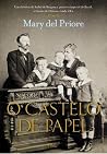 O Castelo de Papel: Uma História de Isabel de Bragança, Princesa Imperial do Brasil, e Gastão de Orléans, Conde d'Eu