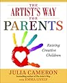 The Artist's Way for Parents by Julia Cameron