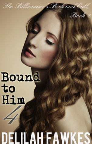 Bound to Him, Part 4: The Billionaire's Beck and Call Series (The Billionaire's Beck and Call, Book 2)