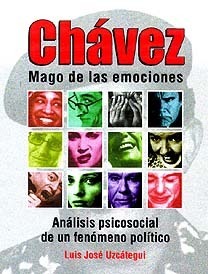 Chavez, Mago de Las Emociones: Análisis Psicosocial de Un Fenomeno Politico