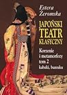 Japoński Teatr Klasyczny - Korzenie i metamorfozy (tom 2, kabuki,bunraku)
