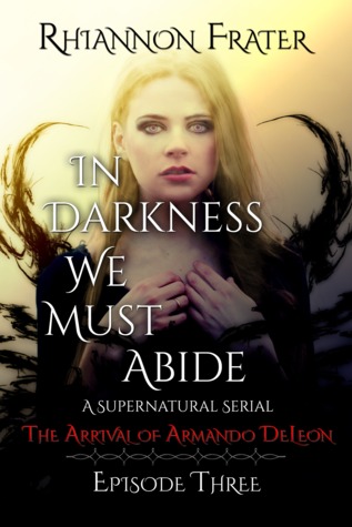 The Arrival of Armando DeLeon (In Darkness We Must Abide, #3)